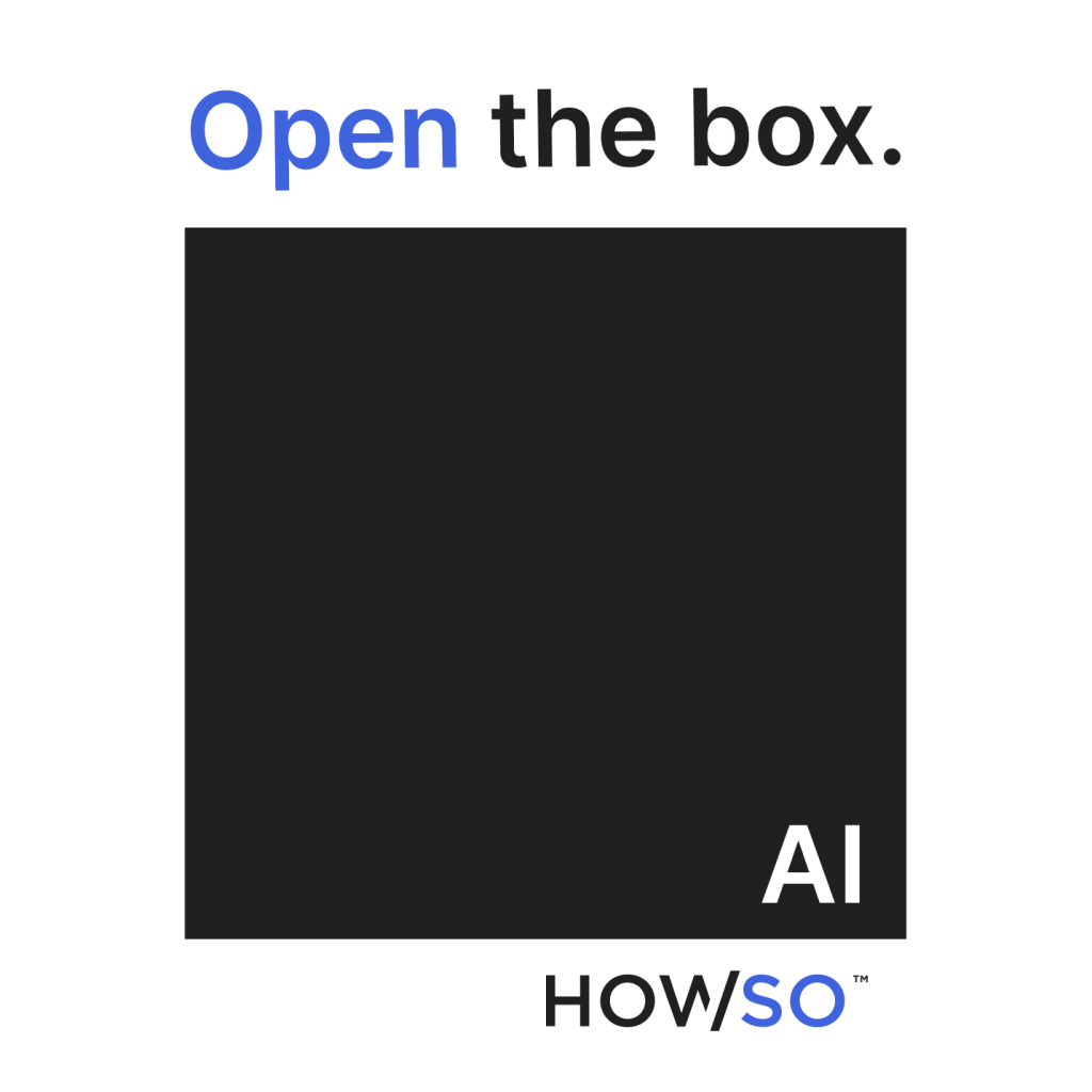 Open the box. Howso is an alternative to black box AI.
